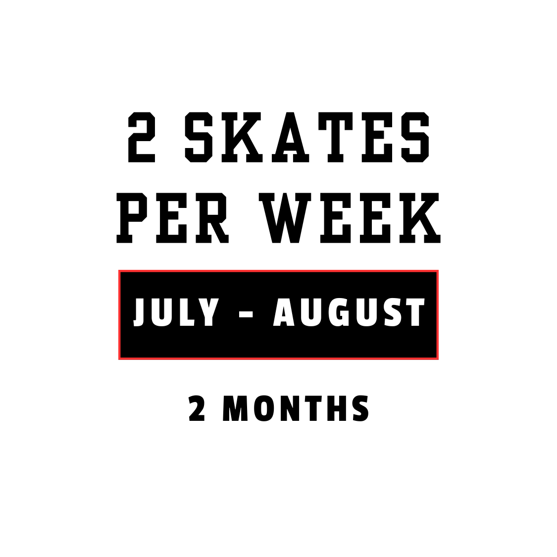 2010/ 2011 - July to August (2 Skates Per Week)